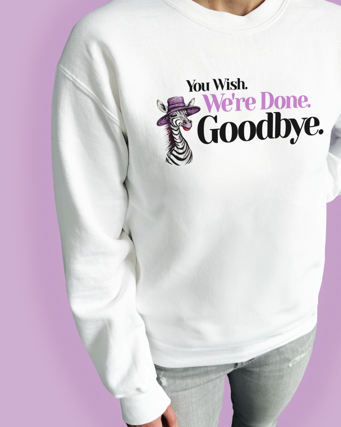 You Wish. We’re Done. Goodbye.