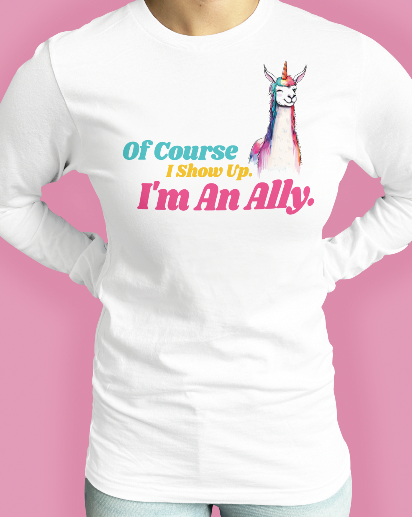 Of Course I Show Up. I’m An Ally.