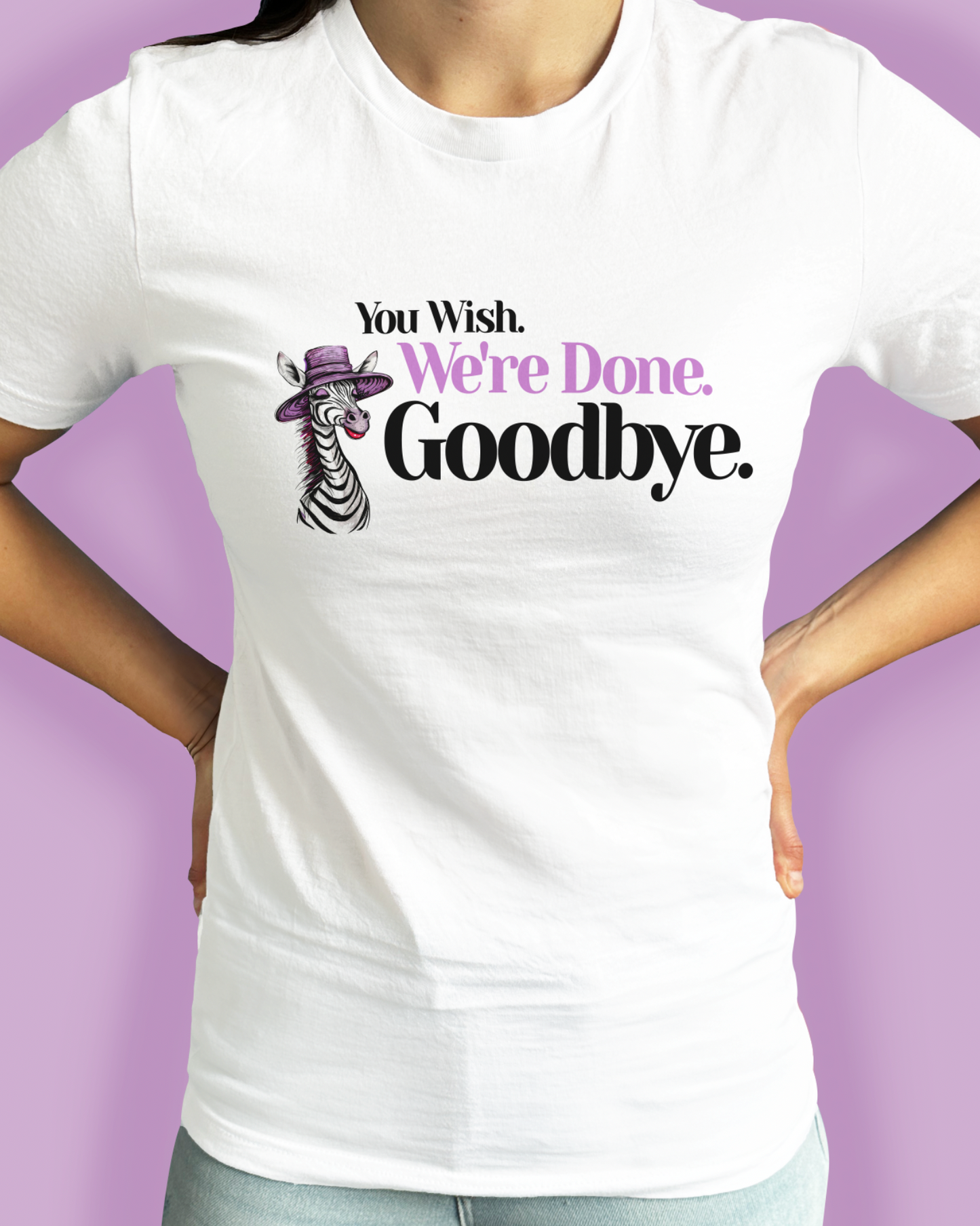 You Wish. We’re Done. Goodbye.