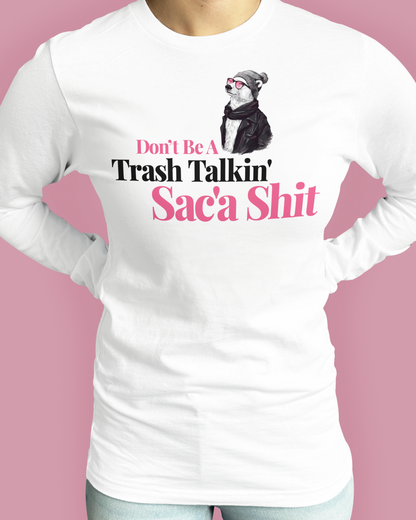 Don’t Be A Trash Talkin’ Sac’a Shit