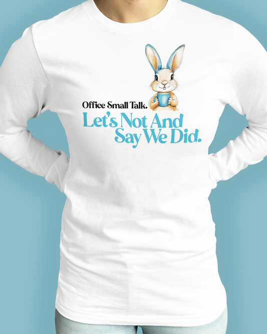 Office Small Talk. Let’s Not And Say We Did.