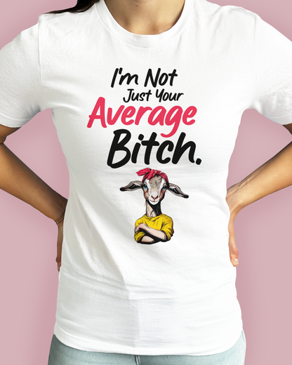 I’m Not Just Your Average Bitch.
