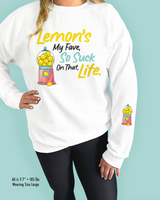 Lemon’s My Fave, So Suck On That, Life.