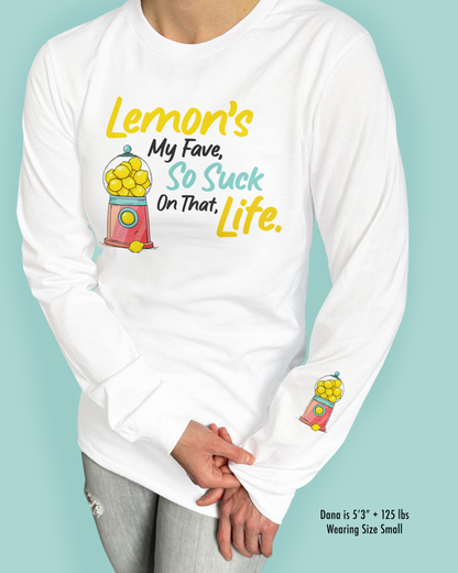 Lemon’s My Fave, So Suck On That, Life.