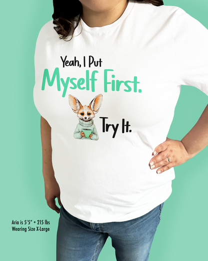 Yeah, I Put Myself First. Try It.